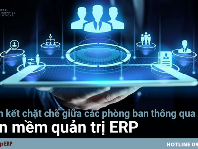 Sự liên kết chặt chẽ giữa các phòng ban thông qua phần mềm quản trị ERP