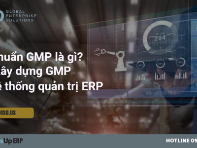 Tiêu chuẩn GMP là gì? Cách xây dựng GMP trên hệ thống quản trị ERP