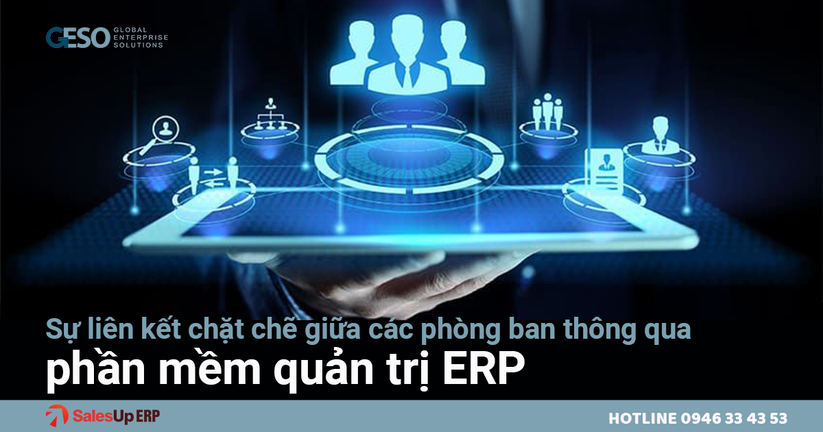 Sự liên kết chặt chẽ giữa các phòng ban thông qua phần mềm quản trị ERP 100% 12