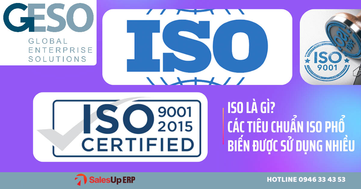 ISO là gì? Các tiêu chuẩn ISO phổ biến được sử dụng nhiều